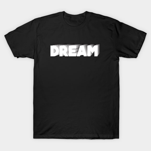 Dream T-Shirt by ismailsahin